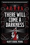 There Will Come a Darkness by Katy Rose Pool
