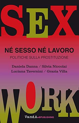 Né sesso né lavoro: Politiche sulla prostituzione (Italian Edition)