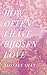 How Often I Have Chosen Love