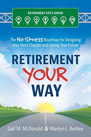 Retirement Your Way: The No Stress Roadmap for Designing Your Next Chapter and Loving Your Future (Kindle Edition)