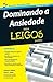 Dominando a Ansiedade Para Leigos (Em Portuguese do Brasil)