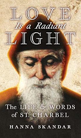 Love is a Radiant Light: The Life & Words of Saint Charbel (Hardcover)
