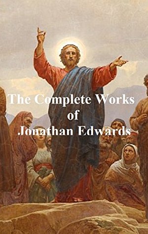 THE WORKS OF JONATHON EDWARDS (ILLUSTRATED)