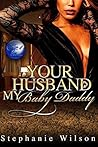 Your Husband, My Baby Daddy (Your Husband My Baby Daddy Book 1)