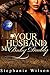 Your Husband, My Baby Daddy (Your Husband My Baby Daddy Book 1)