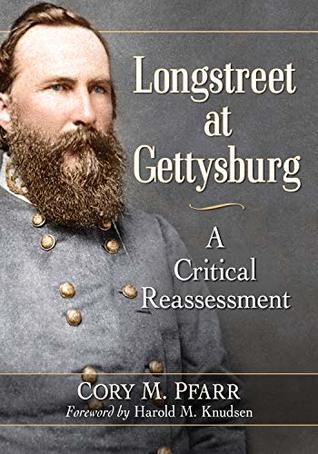 Longstreet at Gettysburg: A Critical Reassessment (Kindle Edition)
