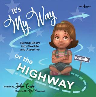 It's My Way or the Highway: Turning Bossy Into Flexible and Assertive (The Leader I'll Be!)
