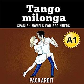 Spanish Novels: Tango Milonga (Spanish Novels for Beginners - A1)