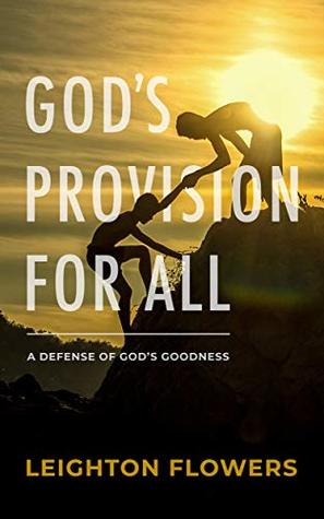 God's Provision For All: A Defense of God's Goodness (Kindle Edition)