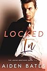 Locked In by Aiden Bates Locked In by Aiden Bates