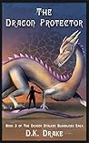 The Dragon Protector: An Action & Adventure Fantasy (The Dragon Stalker Bloodlines Saga Book 3) The Dragon Protector: An Action & Adventure Fantasy (The Dragon Stalker Bloodlines Saga Book 3)