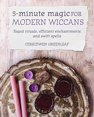 5-Minute Magic for Modern Wiccans: Rapid rituals, efficient enchantments, and swift spells (Kindle Edition)