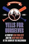 Yells for Ourselves: A Story of New York City and the New York Mets at the Dawn of the Millennium