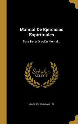 Manual De Ejercicios Espirituales: Para Tener Oración Mental... (Spanish Edition)
