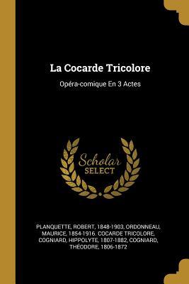 La Cocarde Tricolore Op Ra Comique En 3 Actes By Hippolyte Cogniard