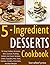 5 INGREDIENT DESSERTS: 101 ...