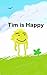Tim is Happy: A Peaceful St...