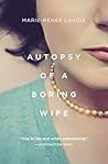 Autopsy of a Boring Wife by Marie-Renée Lavoie