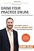 Grow Your Practice Online -...
