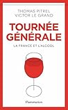 Tournée générale. La France et l'alcool (Documents, témoignag... by Victor Le Grand