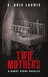 Two Mothers by K. Kris Loomis