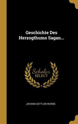 Geschichte Des Herzogthums Sagan... (German Edition)