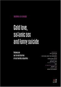 Cold love, Satanic Sex and Funny Suicide