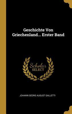 Geschichte Von Griechenland... Erster Band (German Edition)