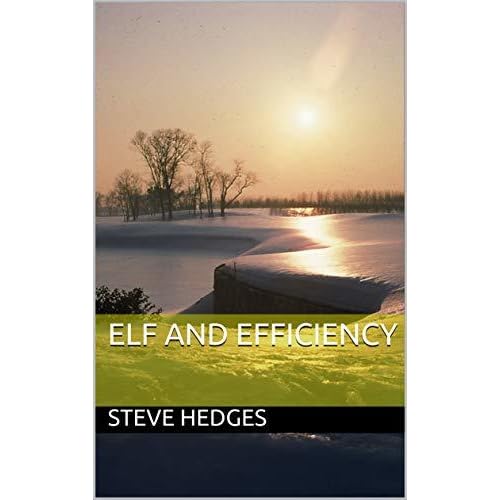 Elf And Efficiency By Steve Hedges Elf And Efficiency By Steve Hedges