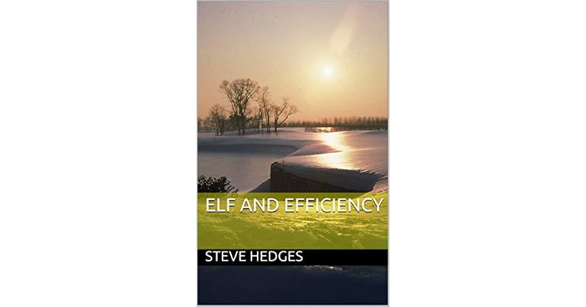 Elf And Efficiency By Steve Hedges Elf And Efficiency By Steve Hedges