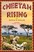 Cheetah Rising: A Mother's Love, Survival, And Coming of Age, African Wild Cats Kids Chapter Book , Reader For Ages 8 to 12, Middle School Grade Novel