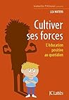 Cultiver ses forces: L'éducation positive au quotidien (French Edition) Cultiver ses forces: L'éducation positive au quotidien (French Edition)