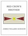 Red Crow's Brother: Hugh Monroe's Story of His Second Year on the Plains Red Crow's Brother: Hugh Monroe's Story of His Second Year on the Plains