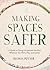 Making Spaces Safer: A Guid...
