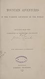 Mountain Adventures in the Various Countries of the World: Selected from the Narratives of Celebrated Travellers
