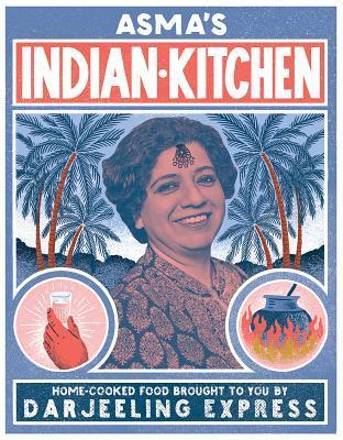 Asma S Indian Kitchen Home Cooked Food Brought To You By Darjeeling Express By Asma Khan