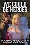 We Could Be Heroe...