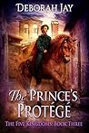 The Prince’s Protégé (The Five Kingdoms, #3)