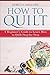 How to Quilt: A Beginner’s Guide to Learn How to Quilt Step-by-Step (Crafts for Beginners)