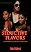 Seductive Flavors : An Inte...