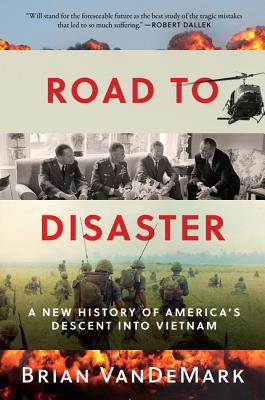 Road to Disaster: A New History of America's Descent into Vietnam – The Landmark Cognitive Science Study of Why the Best and Brightest Failed