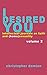 I Desired You: Volume 2: In...