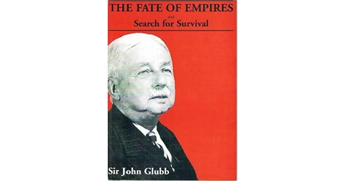 The Fate Of Empires And Search For Survival By John Bagot Glubb