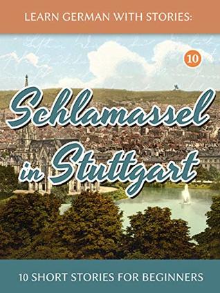 Learn German With Stories: Schlamassel in Stuttgart - 10 Short Stories For Beginners (Dino lernt Deutsch - Simple German Short Stories For Beginners)