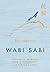 Wabi Sabi: Japanese Wisdom for a Perfectly Imperfect Life