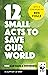 12 Small Acts to Save Our W...