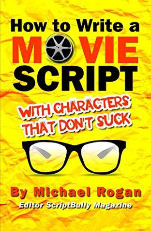 How to Write a Movie Script With Characters That Don't Suck (Screenwriting Made Stupidly Easy)