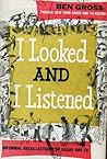 I looked and I Listened: Informal Recollections of Radio and TV