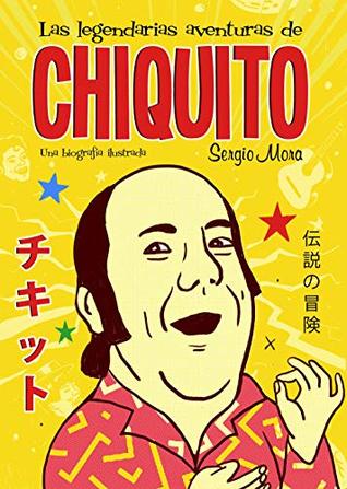 Portada de Las legendarias aventuras de Chiquito, de Sergio Mora