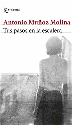 Portada de Tus pasos en la escalera, de Antonio Muñoz Molina